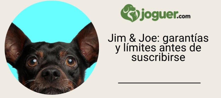 Jim & Joe: garantías y límites a verificar antes de suscribirse